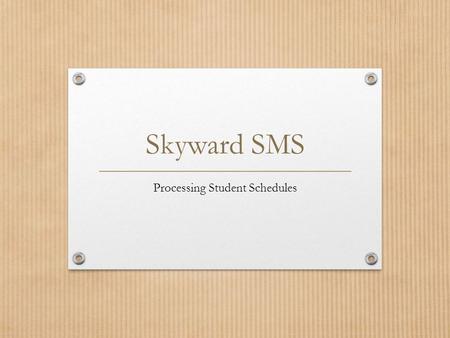 Skyward SMS Processing Student Schedules. Contents New Student Schedule Schedule Changes ADA/ADM Report Schedule Day is less than Standard Day Schedule.