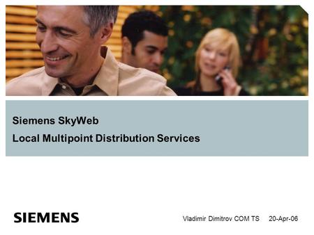 Siemens SkyWeb Local Multipoint Distribution Services 20-Apr-06Vladimir Dimitrov COM TS.
