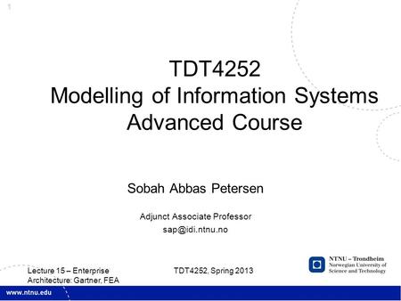 1 Sobah Abbas Petersen Adjunct Associate Professor TDT4252 Modelling of Information Systems Advanced Course TDT4252, Spring 2013 Lecture.