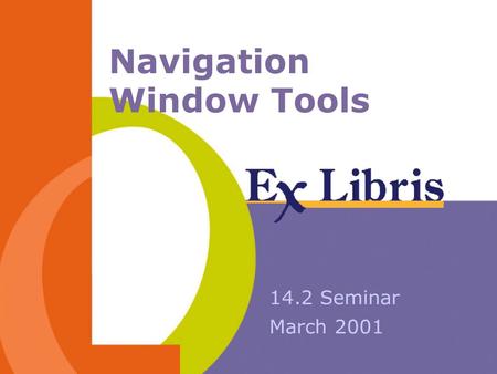 Navigation Window Tools 14.2 Seminar March 2001. 14.2 Seminar 2 Navigation Window The navigation window is now multi BIB. A user can add a new BIB item.