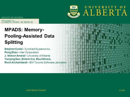 Faculty of Computer Science © 2008 José Nelson Amaral MPADS: Memory- Pooling-Assisted Data Splitting Stephen Curial - Xymbiant Systems Inc. Peng Zhao -