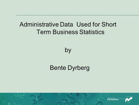 Administrative Data Used for Short Term Business Statistics by Bente Dyrberg.
