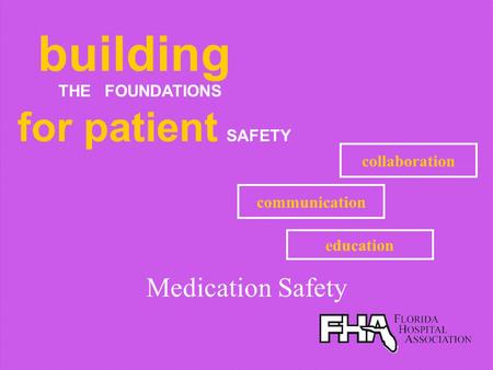 building for patient SAFETY Medication Safety THE FOUNDATIONS