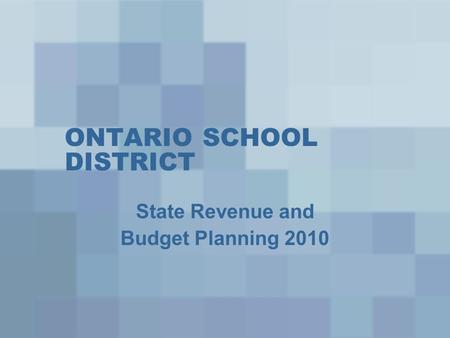 ONTARIO SCHOOL DISTRICT State Revenue and Budget Planning 2010.