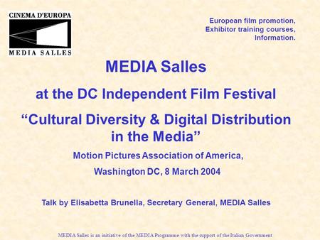 MEDIA Salles is an initiative of the MEDIA Programme with the support of the Italian Government European film promotion, Exhibitor training courses, Information.
