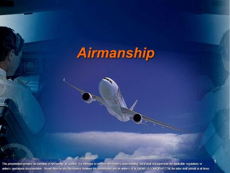 Airmanship Additional coverage of the topic of airmanship can be found in the paper: “Airmanship Training for Modern Aircrew.” Corporate Source, BAE Systems,
