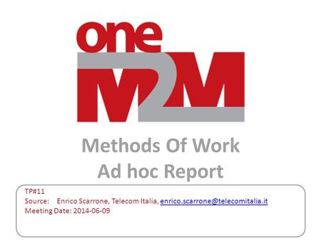 Methods Of Work Ad hoc Report TP#11 Source: Enrico Scarrone, Telecom Italia, Meeting Date: