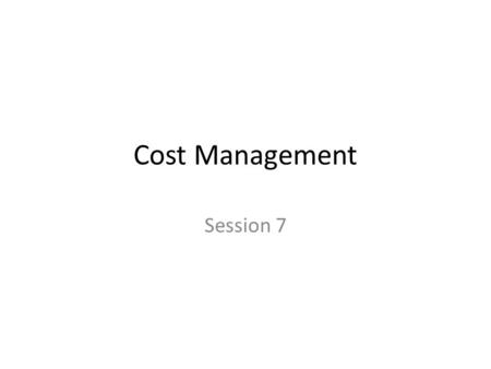 Cost Management Session 7. Overview Theory Exercise: 10.33, 10.37, 10.56, 10.60 2.