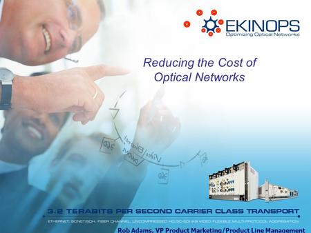 Reducing the Cost of Optical Networks Rob Adams, VP Product Marketing/Product Line Management.