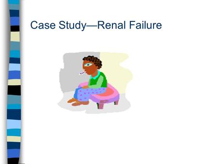 Case Study—Renal Failure. Case Study n Ms. Garcia, a 54 yr old Hispanic female, dx with IDDM for 10 years. Admitted to the hospital with CHF, ESRD, altered.