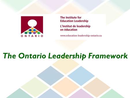 The Ontario Leadership Framework. The framework: describes what good leadership looks like, based on evidence of what makes the most difference to student.