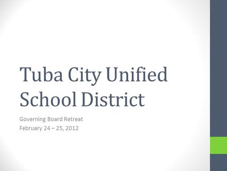 Tuba City Unified School District Governing Board Retreat February 24 – 25, 2012.