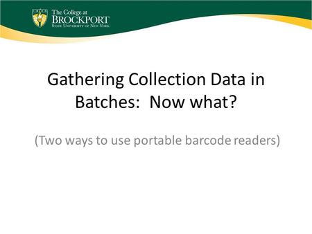 Gathering Collection Data in Batches: Now what? (Two ways to use portable barcode readers)