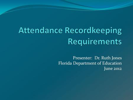 Presenter: Dr. Ruth Jones Florida Department of Education June 2012.