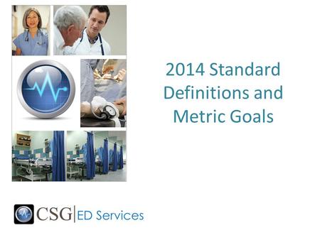 2014 Standard Definitions and Metric Goals. Consensus Statement Definitions for consistent emergency department metrics were introduced and signed on.