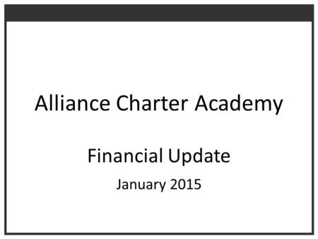 Alliance Charter Academy Financial Update January 2015.