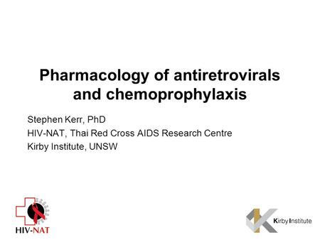 Pharmacology of antiretrovirals and chemoprophylaxis Stephen Kerr, PhD HIV-NAT, Thai Red Cross AIDS Research Centre Kirby Institute, UNSW.