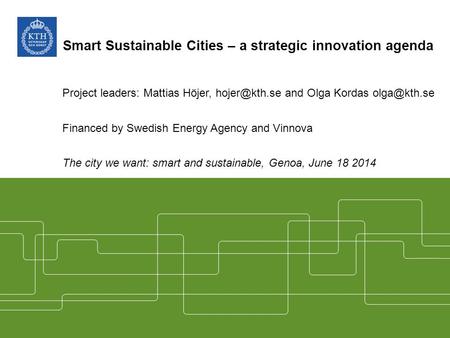 Smart Sustainable Cities – a strategic innovation agenda Project leaders: Mattias Höjer, and Olga Kordas Financed by Swedish Energy.