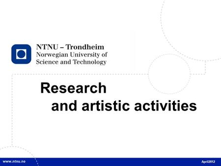 1 Research and artistic activities April2012. 2 Research objectives High international level, several in the top international league Distinct profile;