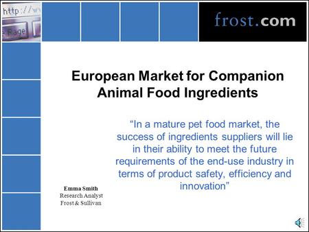 European Market for Companion Animal Food Ingredients “In a mature pet food market, the success of ingredients suppliers will lie in their ability to.