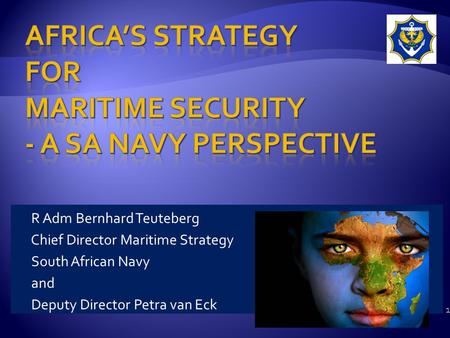1 R Adm Bernhard Teuteberg Chief Director Maritime Strategy South African Navy and Deputy Director Petra van Eck.