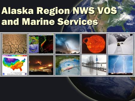 Alaska Region NWS VOS and Marine Services. NWS Alaska - perspective.