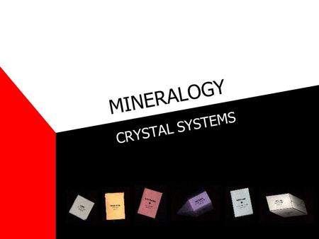 MINERALOGY CRYSTAL SYSTEMS. Symmetry Mirror Plane = imaginary plane that divides a crystal into halves, each of which is the mirror image of the other.
