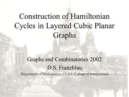 1 Construction of Hamiltonian Cycles in Layered Cubic Planar Graphs Graphs and Combinatorics 2002 D.S. Franzblau Department of Mathematics, CUNY/College.