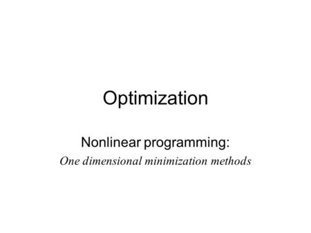 Nonlinear programming: One dimensional minimization methods
