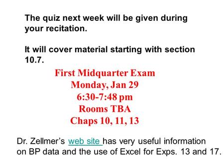 The quiz next week will be given during your recitation. It will cover material starting with section 10.7. First Midquarter Exam Monday, Jan 29 6:30-7:48.