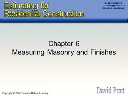 Chapter 6 Measuring Masonry and Finishes. Masonry Work Generally It includes clay bricks, concrete bricks and blocks, clay tiles, and natural and artificial.