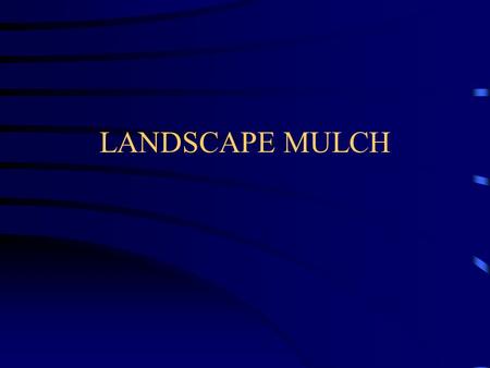 LANDSCAPE MULCH. Definition Any materials that covers the coil surface around and under plants to protect and improve the area.
