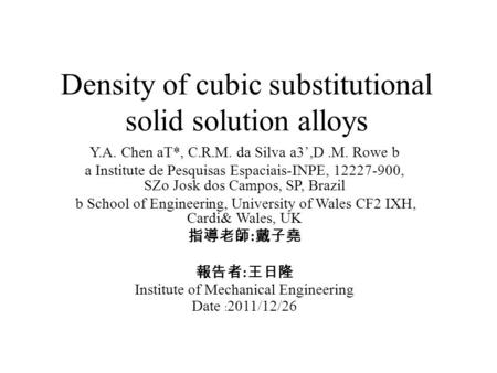 Density of cubic substitutional solid solution alloys Y.A. Chen aT*, C.R.M. da Silva a3’,D.M. Rowe b a Institute de Pesquisas Espaciais-INPE, 12227-900,
