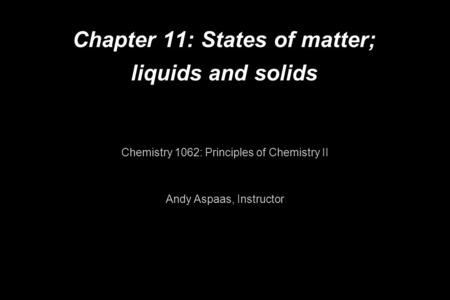 Chapter 11: States of matter; liquids and solids