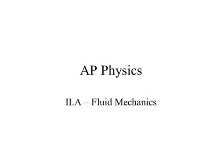AP Physics II.A – Fluid Mechanics.