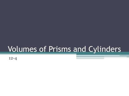 Volumes of Prisms and Cylinders 12-4. Volumes of Prisms Volume is the space that a figure occupies. It is measured in cubic units. How many cubic feet.