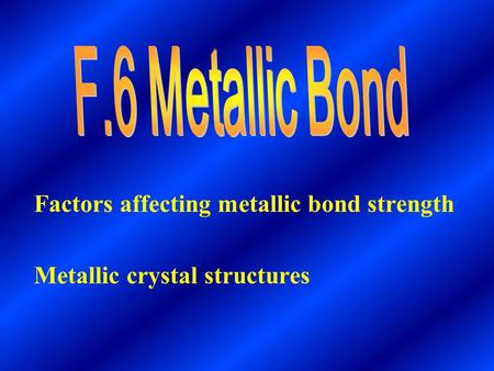 Factors affecting metallic bond strength Metallic crystal structures