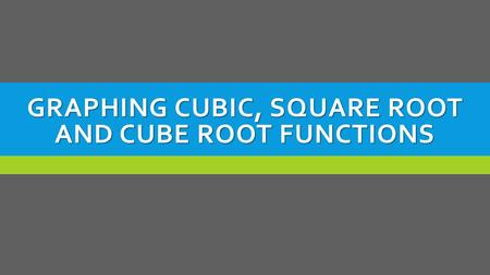GRAPHING CUBIC, SQUARE ROOT AND CUBE ROOT FUNCTIONS.