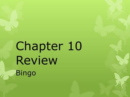 Chapter 10 Review Bingo. DIRECTIONS  Fill in the answers listed on the board anywhere on your Bingo card.  You will not have a FREE SPACE.