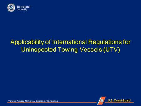Applicability of International Regulations for Uninspected Towing Vessels (UTV) Towing Vessel National Center of Expertise.