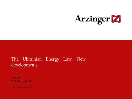 Колонтитул презентации 1 The Ukrainian Energy Law. New developments. Speaker: Wolfram Rehbock 24 th of August, 2012.