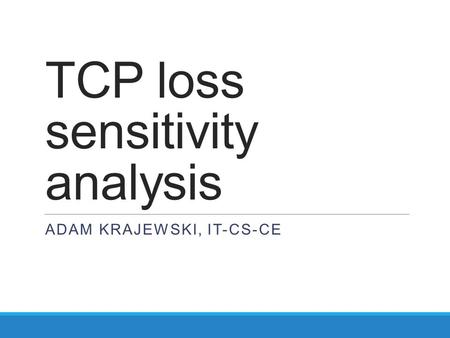 TCP loss sensitivity analysis ADAM KRAJEWSKI, IT-CS-CE.