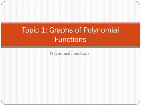 Topic 1: Graphs of Polynomial Functions