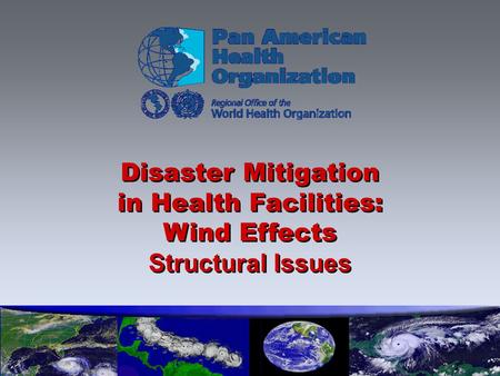 Disaster Mitigation in Health Facilities: Wind Effects Structural Issues Disaster Mitigation in Health Facilities: Wind Effects Structural Issues.