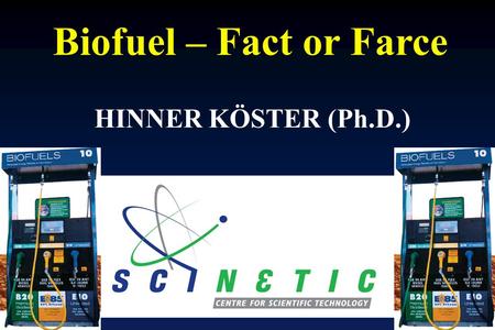 Biofuel – Fact or Farce HINNER KÖSTER (Ph.D.). Fiber to cellulosic ethanol?? Cellulosic Conversion ??