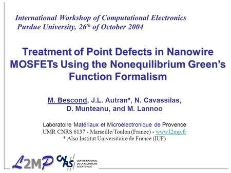 International Workshop of Computational Electronics Purdue University, 26 th of October 2004 Treatment of Point Defects in Nanowire MOSFETs Using the Nonequilibrium.