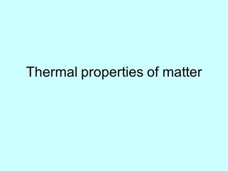 Thermal properties of matter. Temperature measurement Thermometric properties = Properties changing with temperature –Color –Volume –Length –Electric.
