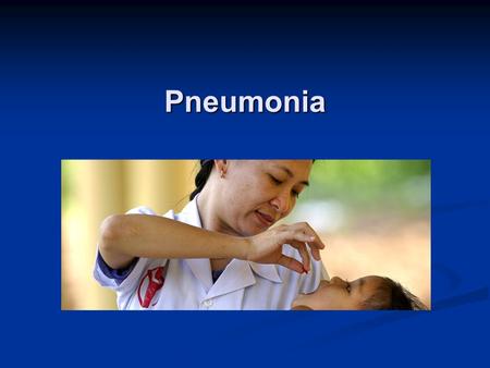 Pneumonia Sapna Bamrah, MD CDC
