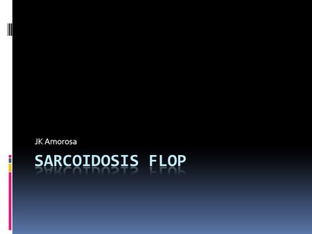 JK Amorosa. Sarcoidosis, where does the name come from?  Sarc: flesh  Oid : like  Flesh-like  Besnier-Boeck-Schauman Disease.