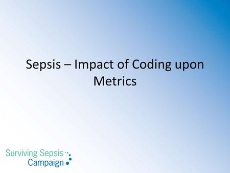 Sepsis – Impact of Coding upon Metrics